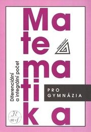 Matematika pro gymnázia Diferenciální a integrální počet