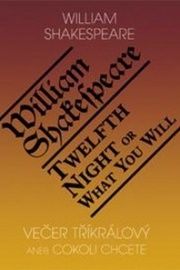 TWELTH NIGHT OR WHAT YOU WILL/VEČER TŘÍKRÁLOVÝ ANEB COKOLI CHCETE