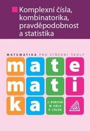 Matematika Komplexní čísla, kombinatorika, pravděpodobnost a statika