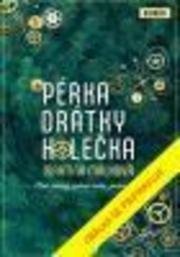 Pérka, drátky, kolečka