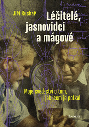 Léčitelé, jasnovidci a mágové - Moje svědectví o tom, jak jsem je potkal