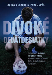 Divoké deväťdesiatky - Slovanisti Glonek, Kinder a Timko spomínajú na búrlivé časy slovenského futbalu