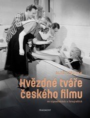 Hvězdné tváře českého filmu ve vzpomínkách a fotografiích