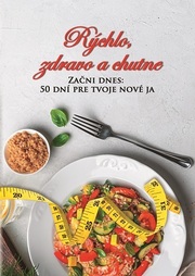 Rýchlo, zdravo a chutne - Začni dnes: 50 dní pre tvoje nové ja