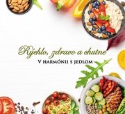 Rýchlo, zdravo a chutne - V harmónii s jedlom