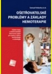 Ošetřovatelské problémy a základy hemoterapie : učební texty a ošetřovatelské intervence nejen pro sestry z oboru hematologie a onkologie