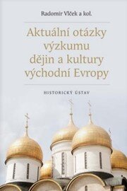 Aktuální otázky výzkumu dějin a kultury východní Evropy