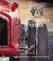 Theodor Pištěk. Senzační realismus. Sensational Realism