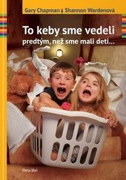 To keby sme vedeli predtým, než sme mali deti...