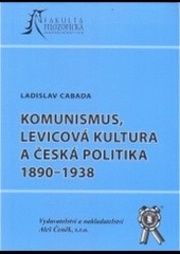 Komunismus, levicová kultura a česká politika 1890-1938
