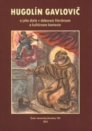 Hugolín Gavlovič a jeho dielo v dobovom literárnom a kultúrnom kontexte