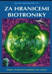 Za hranicemi biotroniky - Záhady a hraniční jevy pohledem vědy a intuice