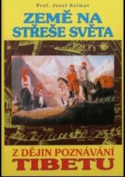 ZEMĚ NA STŘEŠE SVĚTA  (Z dějin poznávání Tibetu)