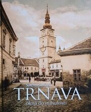 Trnava - okná do minulosti