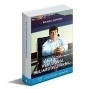 Ako som vybudoval miliardovú firmu