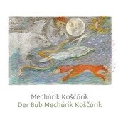 Mechúrik Koščúrik / Der Bub Mechúrik Koščúrik