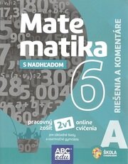Matematika s nadhľadom 6 - časť A (riešenia a komentáre)