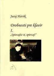Drobnosti pre klavír I - Spievajže si, spievaj!