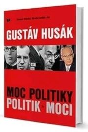 Gustáv Husák - MOC POLITIKY POLITIK MOCI 