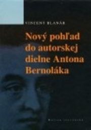 Nový pohľad do autorskej dielne Antona Bernoláka