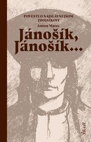 Jánošík, Jánošík... -  Povesti o najslávnejšom zbojníkovi