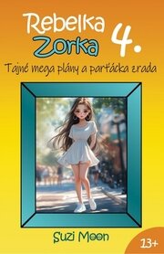 Rebelka Zorka 4 - Tajné mega plány a parťácka zrada