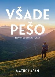 Všade pešo: 6330 km európskymi horami