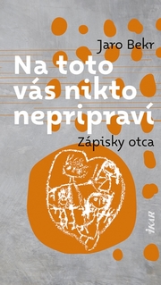 Na toto vás nikto nepripraví: Zápisky otca