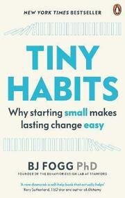 Tiny Habits : Why Starting Small Makes Lasting Change Easy