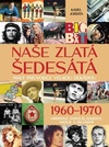 Naše zlatá šedesátá - Malý průvodce velkou dekádou