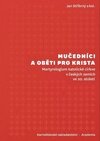 Mučedníci a oběti pro Krista - Martyrologium katolické církve v českých zemích ve 20. století
