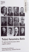 Tvůrci fenoménu Baťa - Ti, jenž proslavili jméno Baťa napříč světem