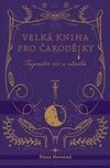 Velká kniha pro čarodějky - Tajemství čar a rituálů