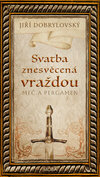 Svatba znesvěcená vraždou - Meč a pergamen