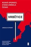 Vrbětice Ruská operace, která změnila Česko