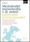 Mezinárodní normotvorba v 21. století: autonomie, či heteronomie?