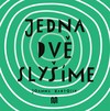 JEDNA, DVĚ - SLYŠÍME