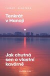 Tenkrát v Hanoji: Jak chutná sen o vlastní kavárně