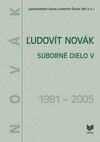 Ľudovít Novák. Súborné dielo V. (1981 - 2005)