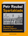 Spartakiads - The Politics of Physical Culture in Communist