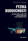 Fyzika budoucnosti - Jak bude do roku 2100 věda utvářet osud lidstva a náš každodenní život