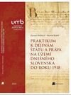 Praktikum k dejinám štátu a práva na území dnešného Slovenska do roku 1918