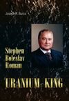 Stephen Boleslav Roman - Uranium King