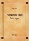 Poetika dramat a básní Josefa Topola