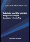 Veřejná a mediální agenda: komparativní analýza tematizace veřejné sféry