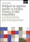 Pohled za oponu: studie o vzniku Ústavy České republiky a o kontextu její interpretace
