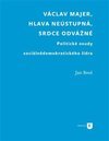 Václav Majer, hlava neústupná, srdce odvážné