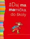 Daj ma, mamička, do školy