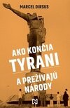 Ako končia tyrani a prežívajú národy