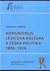 Komunismus, levicová kultura a česká politika 1890-1938